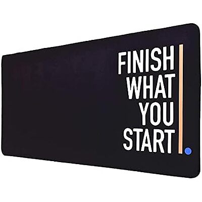Sublimation Printed Large Size (600mmx300mmx2mm) (Finish What You Start Quote) Sublimation Printed Large Size (600mmx300mmx2mm) (Finish What You Start Quote)