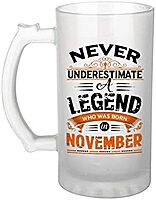 Sublimation Printed Froster Beer Mug With  Never Underestimate A Legend Who Was Born In November
