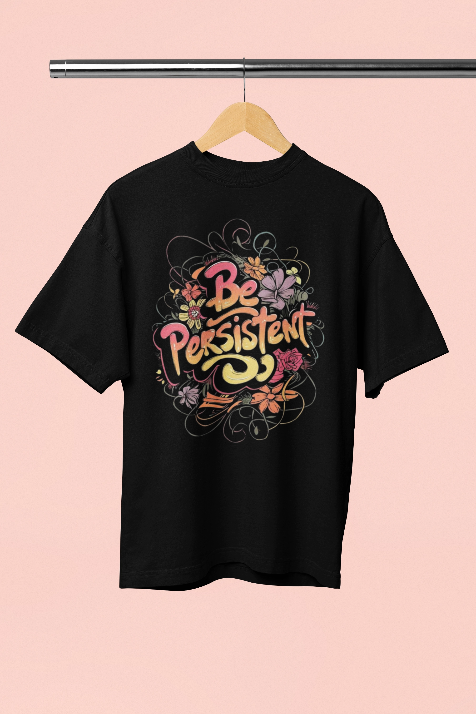 Be persistent Be persistent
