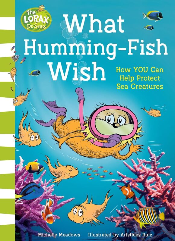 (DR. SEUSS) WHAT HUMMING FISH WISH: HOW YOU CAN HELP PROTECT
SEA CREATURES (DR. SEUSS) WHAT HUMMING FISH WISH: HOW YOU CAN HELP PROTECT
SEA CREATURES
