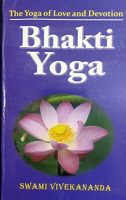 Bhakti Yoga : Swami Vivekananda Bhakti Yoga : Swami Vivekananda