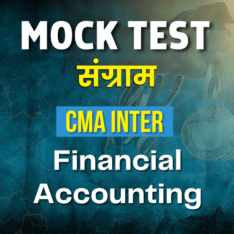 CMA Inter Financial Accounting (Paper 6) - Mock Test CMA Inter Financial Accounting (Paper 6) - Mock Test