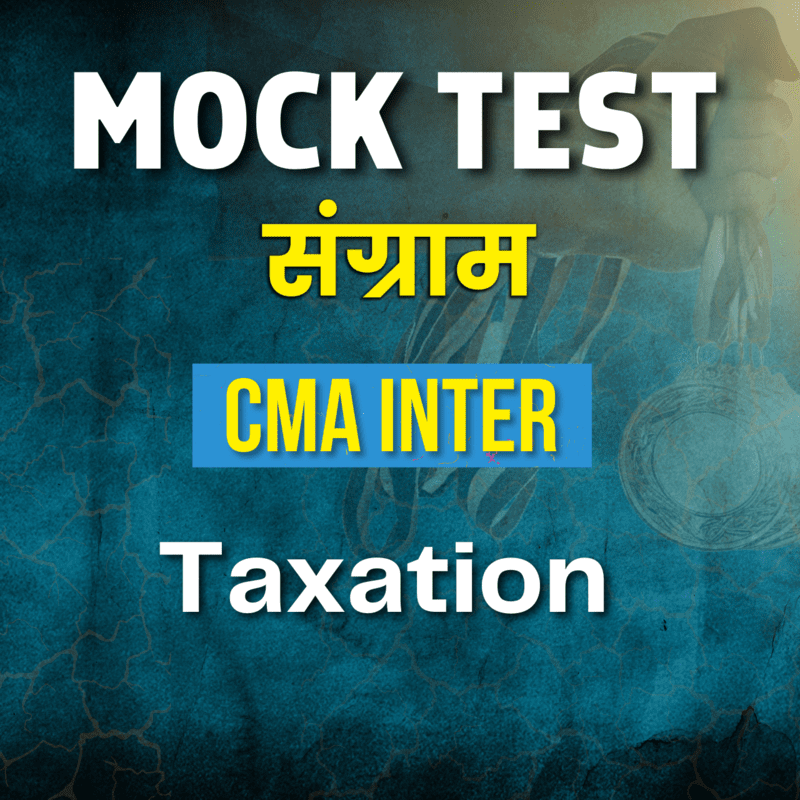 CMA Inter Taxation (Paper 7) - Mock Test CMA Inter Taxation (Paper 7) - Mock Test