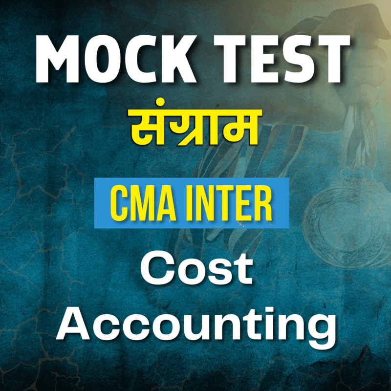 CMA Inter Cost Accounting (Paper 8) - Mock Test CMA Inter Cost Accounting (Paper 8) - Mock Test