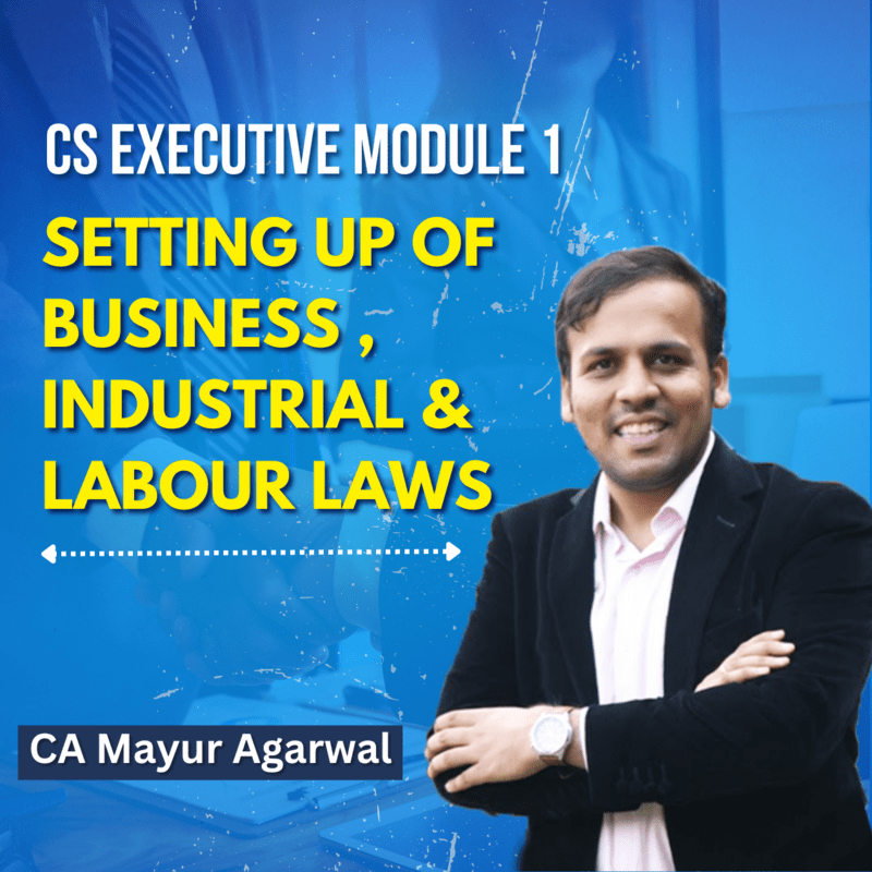 CS Executive - Setting Up of Business, Industrial & labour Laws (Module 1) By CA Mayur Agarwal CS Executive - Setting Up of Business, Industrial & labour Laws (Module 1) By CA Mayur Agarwal