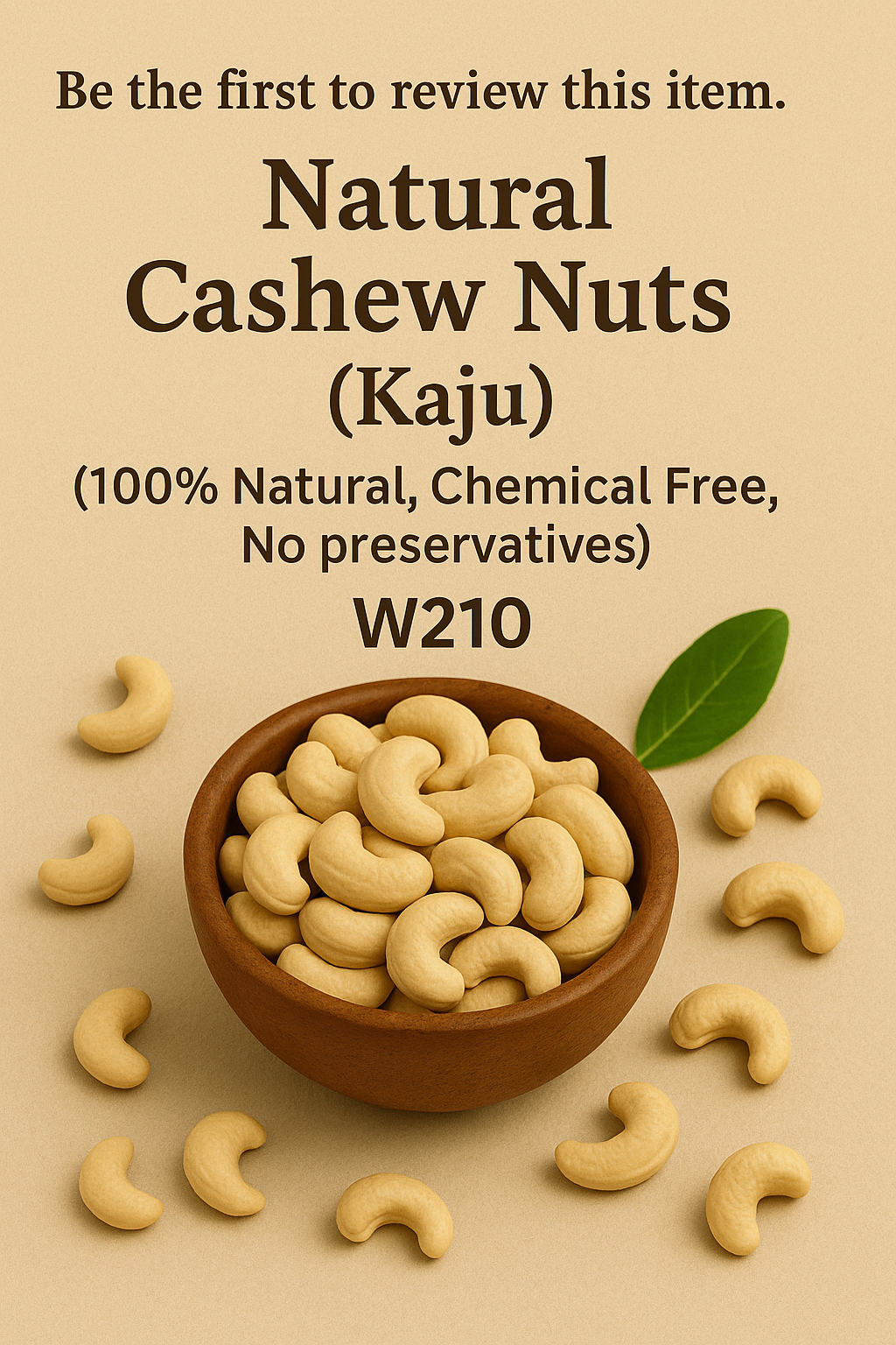 Natural Cashew Nuts (Kaju) (100% Natural,  Chemical Free,No preservatives)W210