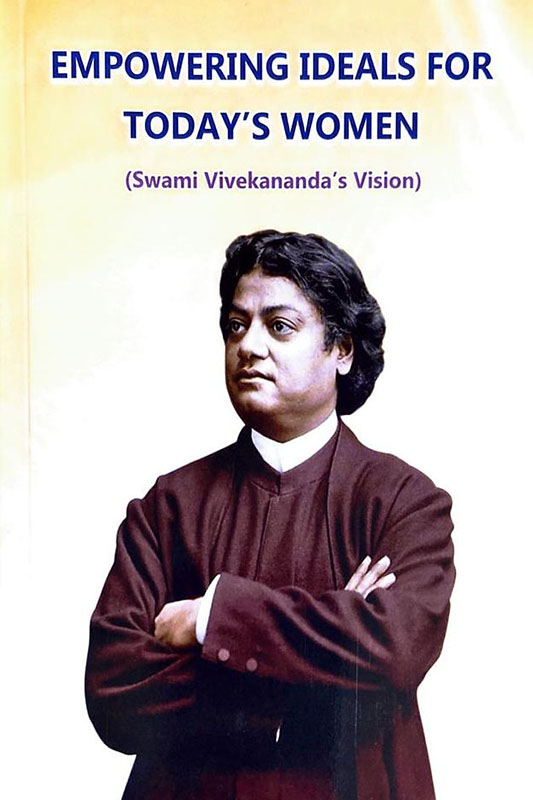Empowering Ideals For Today's Women : Swami Vivekananda's Vision
