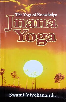 Jnana Yoga : Swami Vivekananda Jnana Yoga : Swami Vivekananda