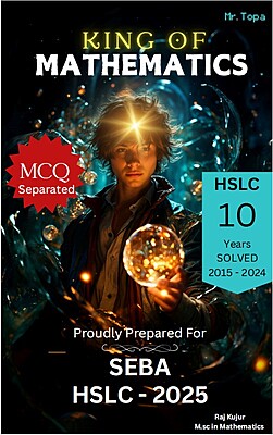 King of Mathematics - HSLC SEBA Board Class 10 Guide | Solved Papers by Raj Kujur