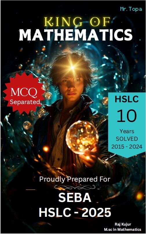 King of Mathematics - HSLC SEBA Board Class 10 Guide | Solved Papers by Raj Kujur King of Mathematics - HSLC SEBA Board Class 10 Guide | Solved Papers by Raj Kujur