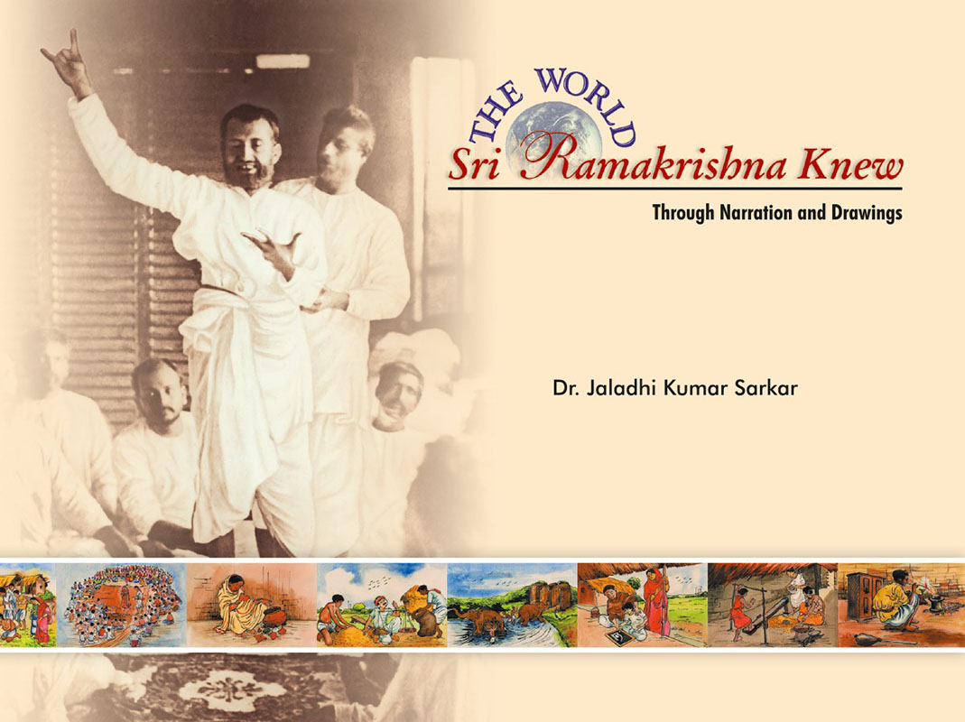 The World Sri Ramakrishna Knew Through Narrations and Drawings The World Sri Ramakrishna Knew Through Narrations and Drawings